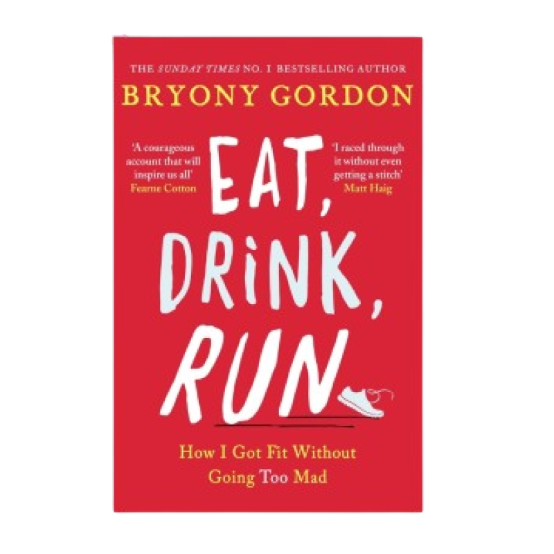 EAT,DRINK,RUN BY Bryony Gordon