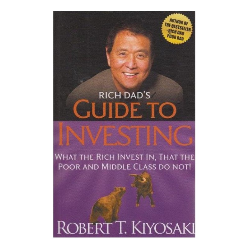 RICH DAD'S GUIDE TO INVESTING: WHAT THE RICH INVEST IN, THAT THE POOR AND MIDDLE CLASS DO NOT BOOK