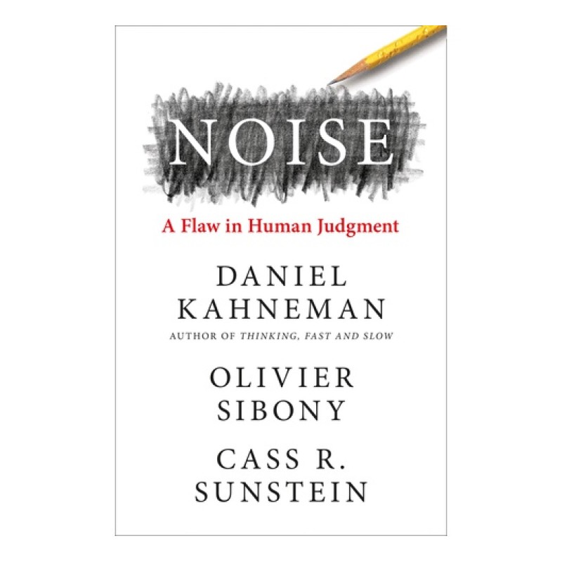 NOISE: A FLAW IN HUMAN JUDGEMENT BOOK BY DANIEL KAHNEMAN