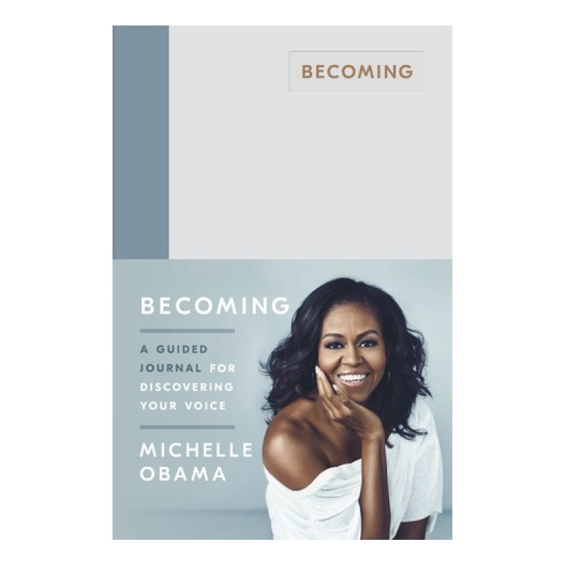 BECOMING MICHELLE OBAMA A GUIDED JOURNAL FOR DISCOVERING YOUR VOICE BY MICHELLE OBAMA