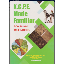 KCPE MADE FAMILIAR SCIENCE WORKBOOK- NEW EDITION (1987-2021)