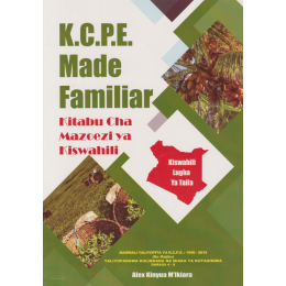 KCPE Made Familiar: KISWAHILI 1990-2021(New Edition)